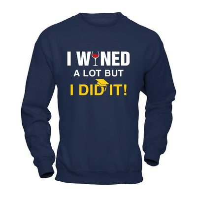 I Wined A Lot But I Did It Graduate-T-Shirt & Hoodie-Crewneck Sweatshirt-Navy