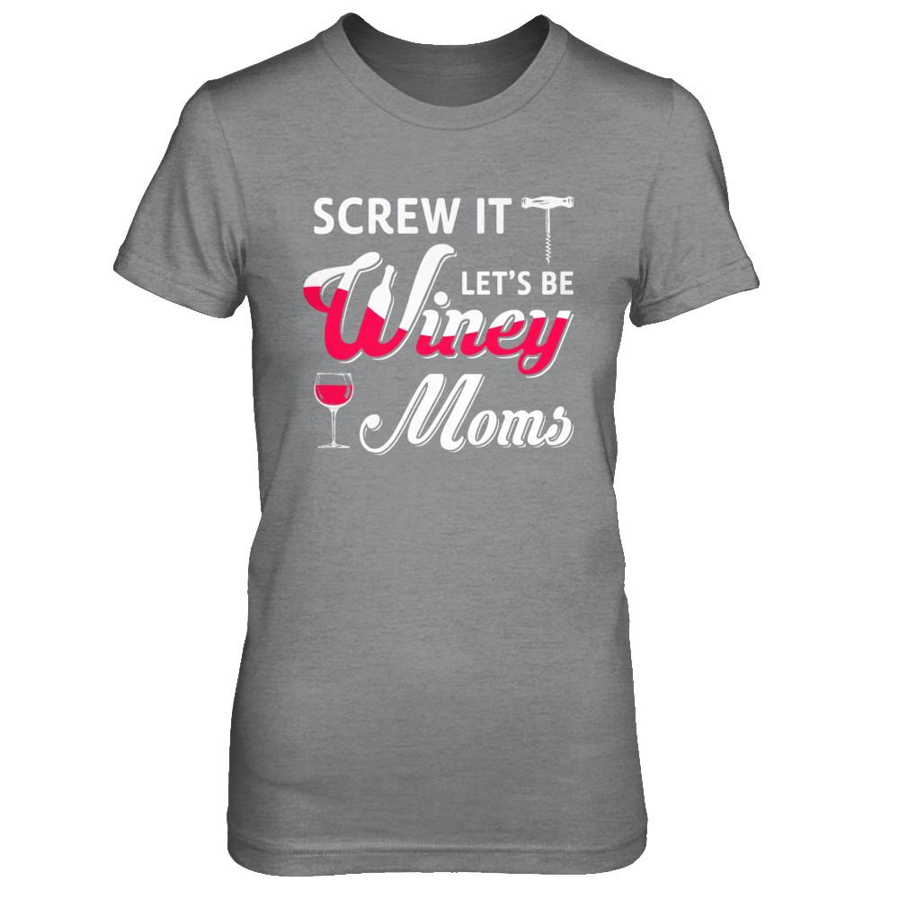 Screw It Let's Be Winey Moms Wine-T-Shirt & Hoodie-Women's T-Shirt-Sport Grey