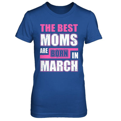 The Best Moms Are Born In March-T-Shirt & Hoodie-Women's T-Shirt-Royal