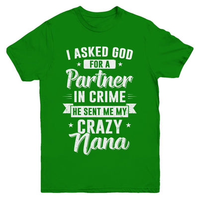 I Asked God For A Partner In Crime He Sent Me Crazy Nana Youth-Youth Shirt-Youth T-Shirt-Irish Green