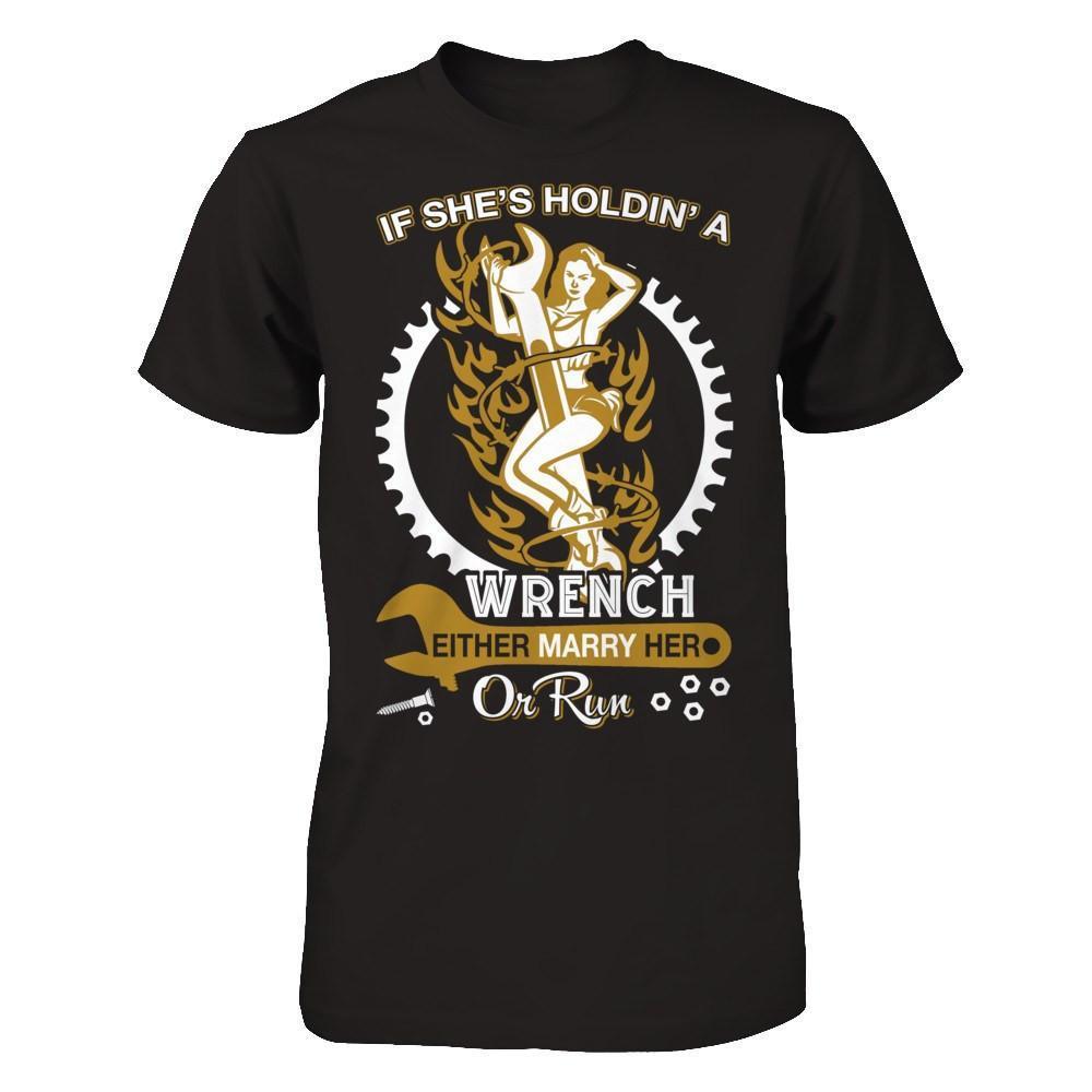 If She's Holdin' A Wrench Either Marry Her Or Run-T-Shirt & Hoodie-Classic T-Shirt-Black