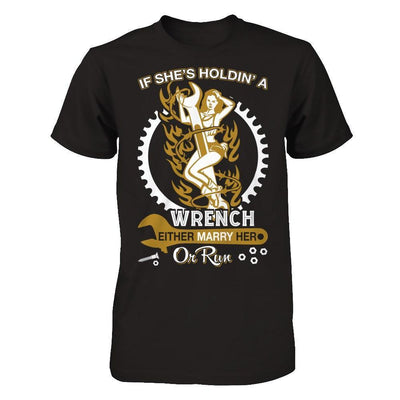 If She's Holdin' A Wrench Either Marry Her Or Run-T-Shirt & Hoodie-Classic T-Shirt-Black