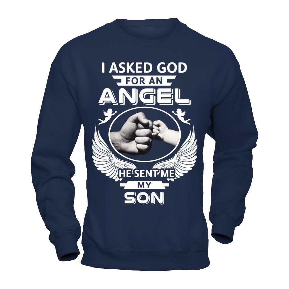 I Asked God For An Angel He Sent Me My Son-T-Shirt & Hoodie-Crewneck Sweatshirt-Navy