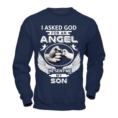 I Asked God For An Angel He Sent Me My Son-T-Shirt & Hoodie-Crewneck Sweatshirt-Navy