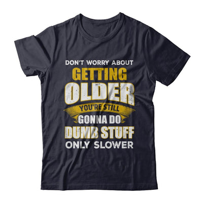 Don't Worry About Getting Older Do Dumb Stuff Only Slower-T-Shirt & Hoodie-Premium T-Shirt-Midnight Navy