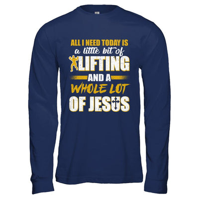 All I Need Today Is A Little Bit Of Lifting And A Whole Lot Of Jesus-T-Shirt & Hoodie-Long Sleeve T-Shirt-Navy