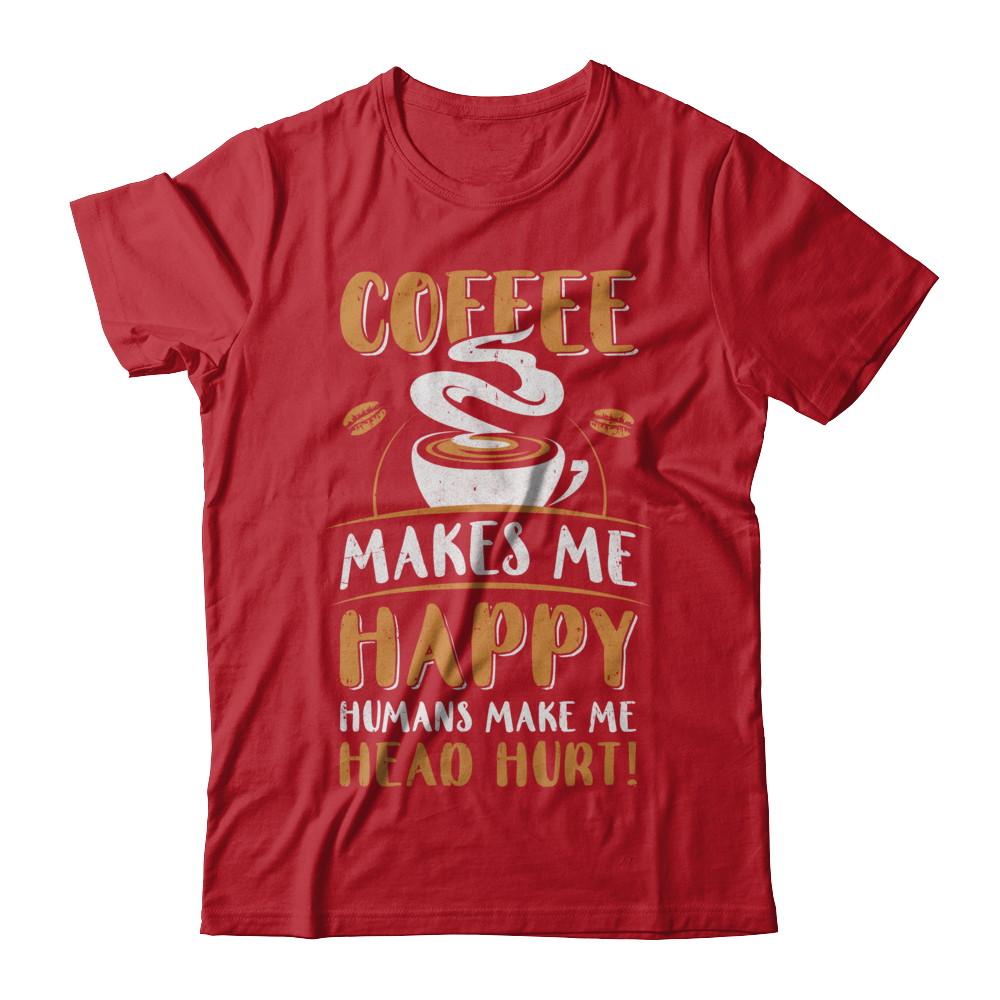 Coffee Makes Me Happy Humans Make My Head Hurt-T-Shirt & Hoodie-Classic T-Shirt-Red