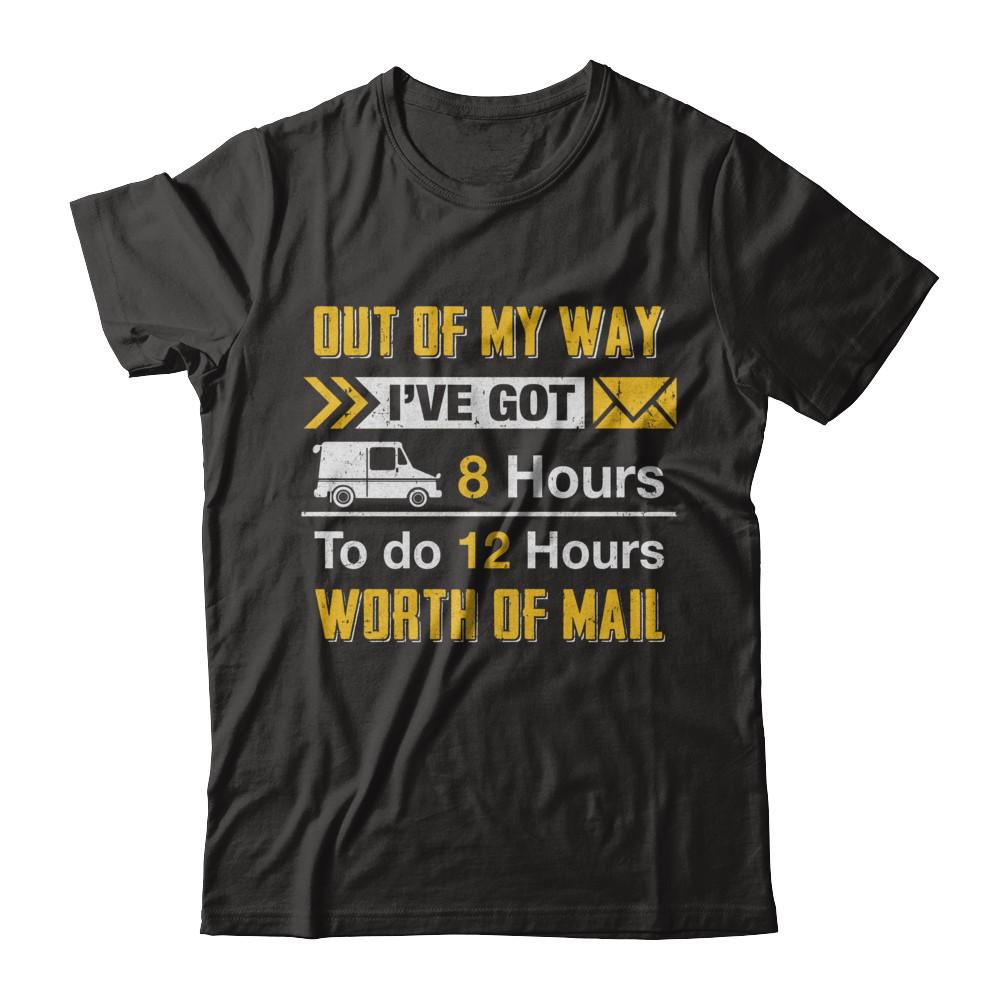 Mailman Out Of My Way I've Got 8 Hours To Do 12 Hours