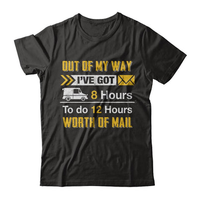 Mailman Out Of My Way I've Got 8 Hours To Do 12 Hours-T-Shirt & Hoodie-Premium T-Shirt-Black