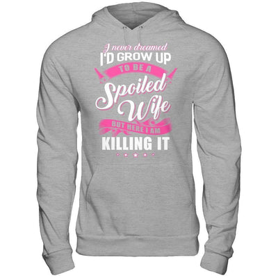 I Never Dreamed I'd Grow Up To Be A Spoiled Wife-T-Shirt & Hoodie-Pullover Hoodie-Sport Grey