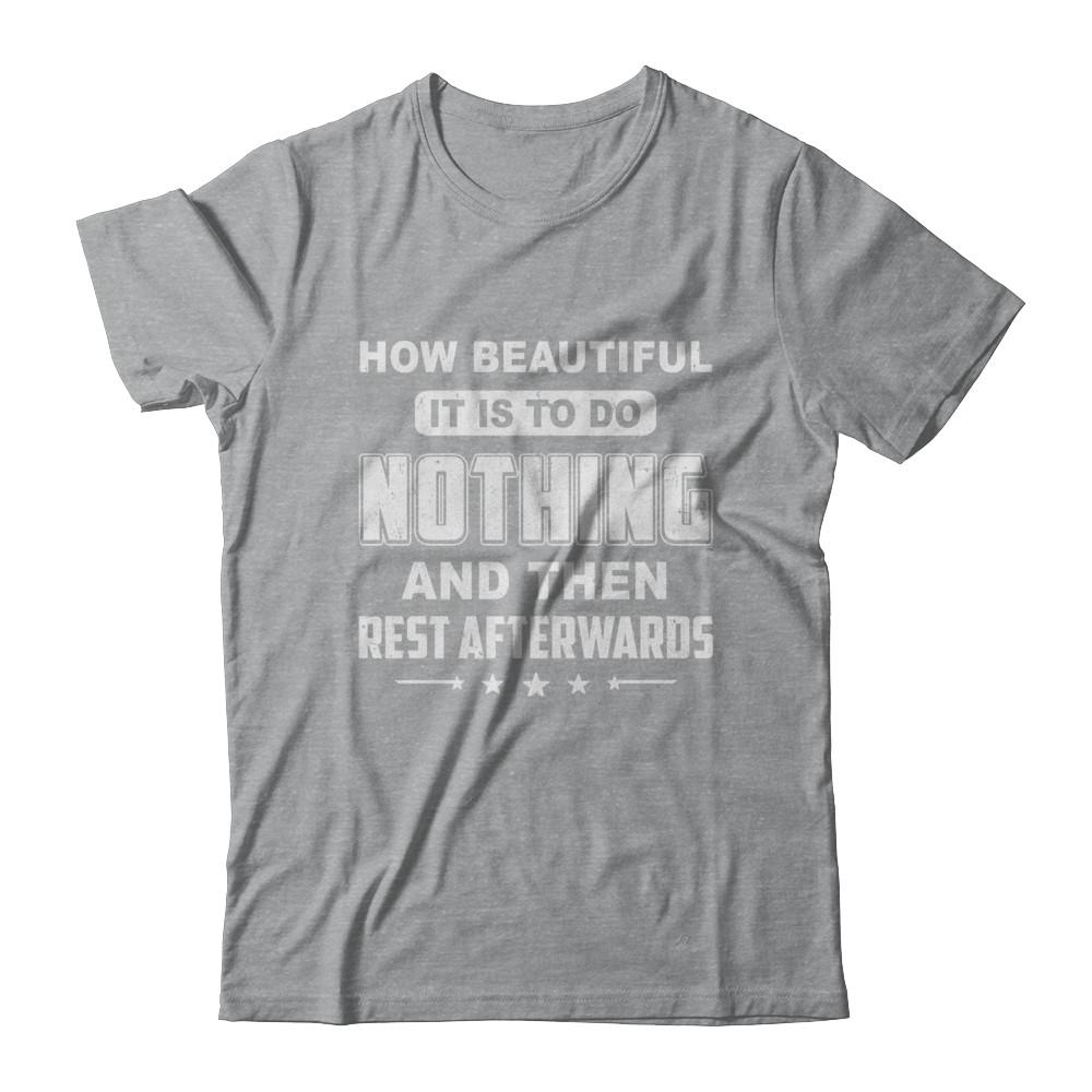 How Beautiful It Is To Do Nothing Then Rest Afterwards-T-Shirt & Hoodie-Classic T-Shirt-Sport Grey