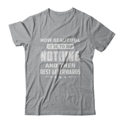 How Beautiful It Is To Do Nothing Then Rest Afterwards-T-Shirt & Hoodie-Classic T-Shirt-Sport Grey