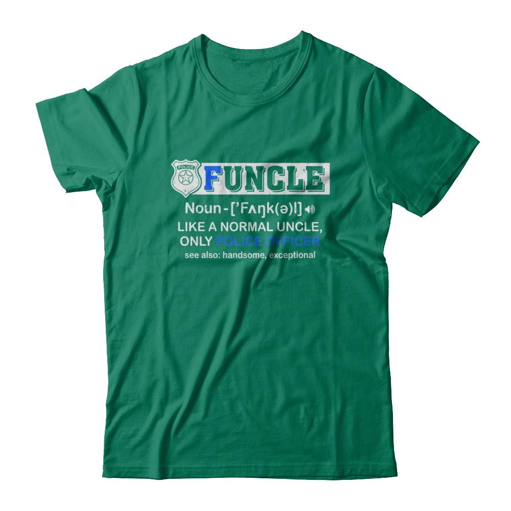 Funcle Like A Normal Uncle Only Police Officer Funny-T-Shirt & Hoodie-Classic T-Shirt-Kelly Green