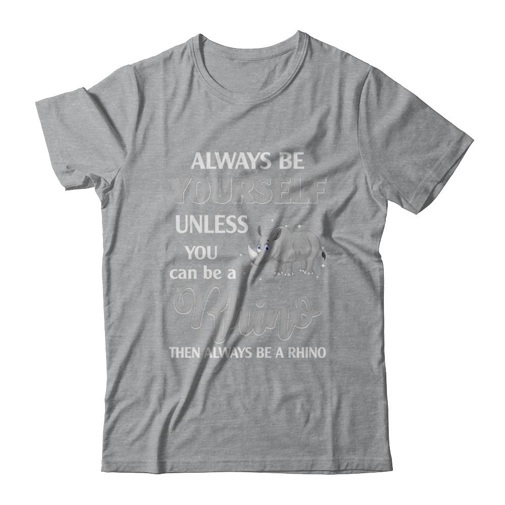 Always Be Yourself Unless You Can Be A Rhino-T-Shirt & Hoodie-Classic T-Shirt-Sport Grey