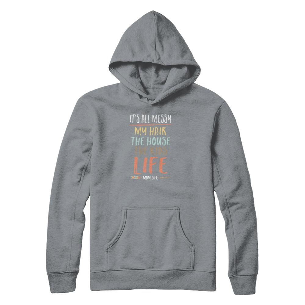 It's All Messy My Hair The House The Kids Mom Life-T-Shirt & Tank Top-Pullover Hoodie-Light Steel
