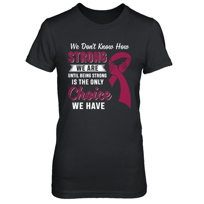 Being Strong Choice Burgundy Multiple Myeloma Awareness-T-Shirt & Hoodie-Women's T-Shirt-Black