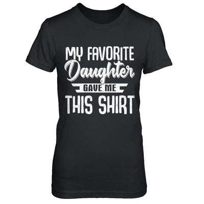 My Favorite Daughter Gave Me This-T-Shirt & Hoodie-Women's T-Shirt-Black