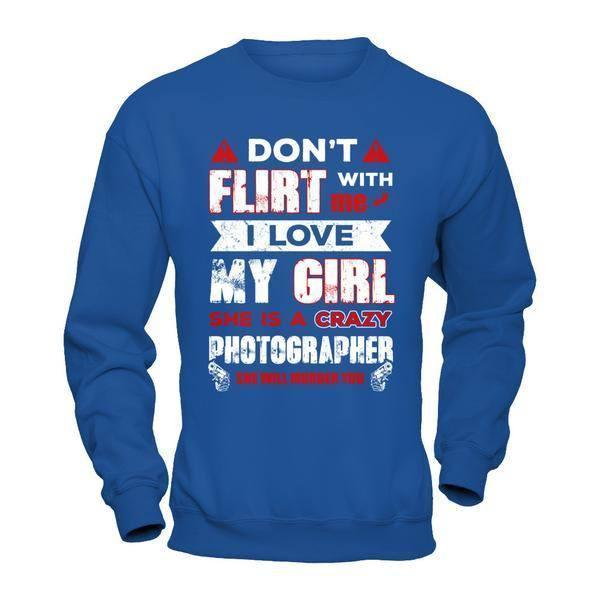 Don't Flirt With Me I Love My Girl She Is A Crazy Photographer-T-Shirt & Hoodie-Crewneck Sweatshirt-Royal