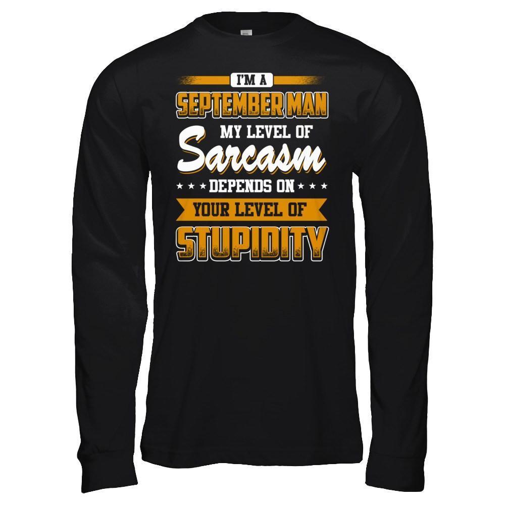 I Am A September Man My Level Of Sarcasm Depends On Your Level Of Stupidity-T-Shirt & Hoodie-Long Sleeve T-Shirt-Black