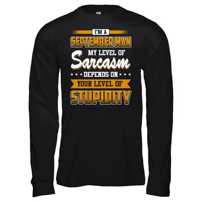 I Am A September Man My Level Of Sarcasm Depends On Your Level Of Stupidity-T-Shirt & Hoodie-Long Sleeve T-Shirt-Black