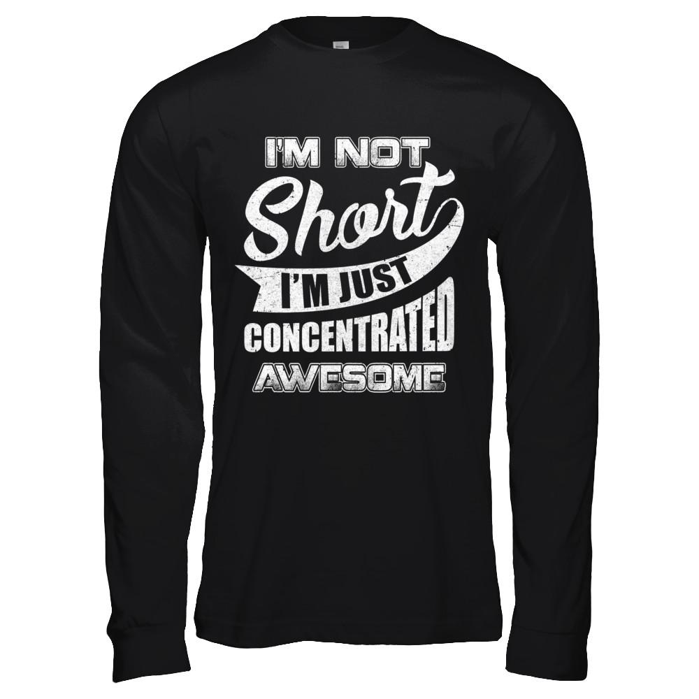 I'm Not Short I'm Just Concentrated Awesome-T-Shirt & Hoodie-Long Sleeve T-Shirt-Black