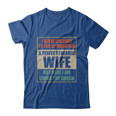 Vintage I Never Dreamed Id End Up Marrying A Perfect Wife-T-Shirt & Hoodie-Classic T-Shirt-Royal