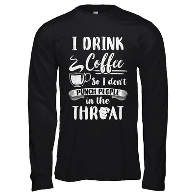 Funny I Drink Coffee So I Don't Punch People-T-Shirt & Hoodie-Long Sleeve T-Shirt-Black