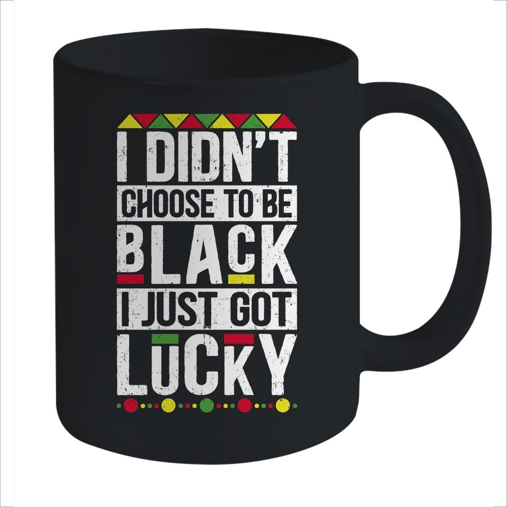 I Didn't Choose To Be Black I Just Got Lucky Black Pride Mug-Coffee Mug-Mug-Black