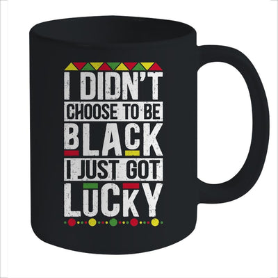 I Didn't Choose To Be Black I Just Got Lucky Black Pride Mug-Coffee Mug-Mug-Black