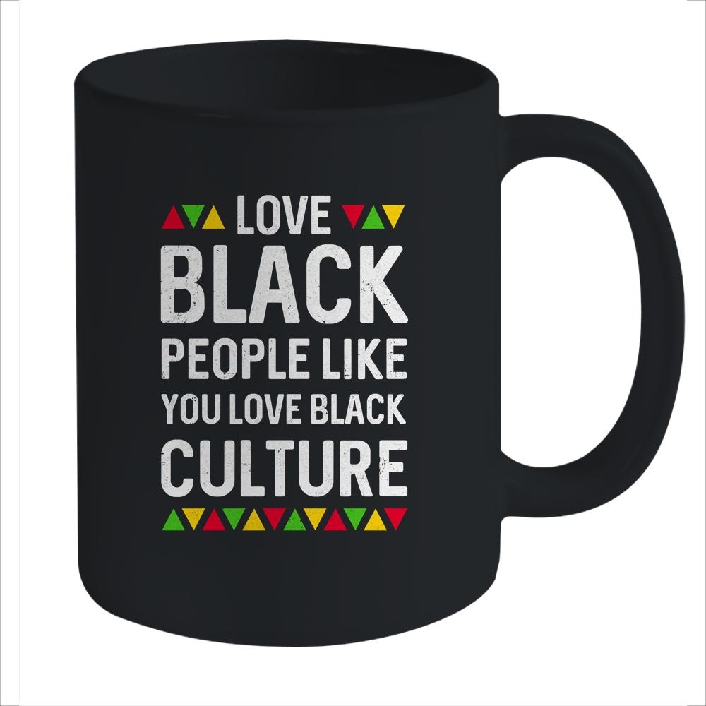 Love Black People Like You Love Black Culture Black Pride Mug-Coffee Mug-Mug-Black