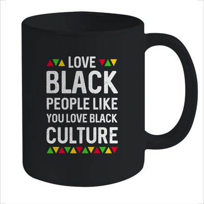 Love Black People Like You Love Black Culture Black Pride Mug-Coffee Mug-Mug-Black
