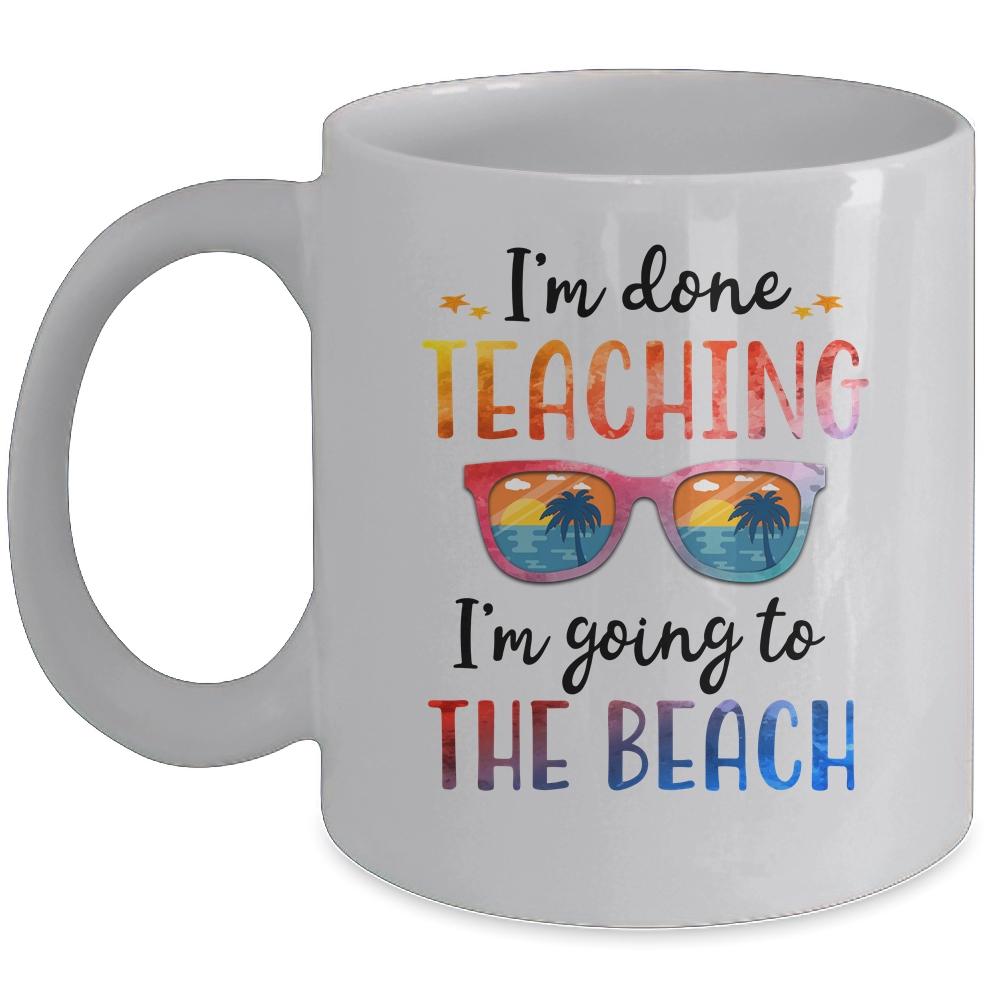 Im Done Teaching I'm Going To The Beach Teacher Summer Mug-Coffee Mug-Mug-White