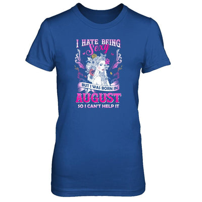 I Hate Being Sexy But I Was Born In August Birthday-T-Shirt & Tank Top-Women's T-Shirt-Royal