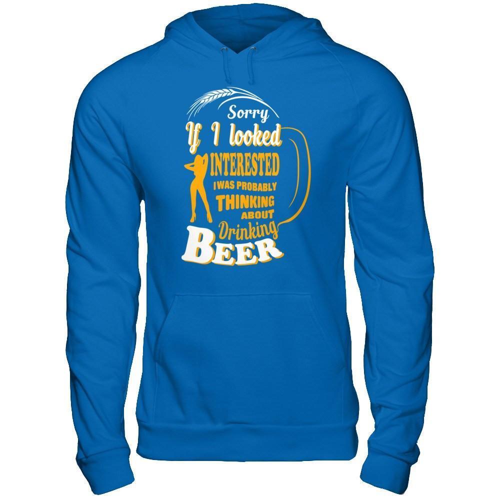 Sorry If I Looked Interested I Was Probably Thinking About Drinking Beer-T-Shirt & Hoodie-Pullover Hoodie-Royal