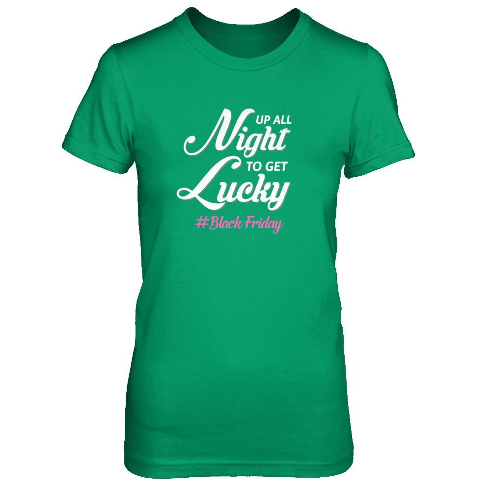 Up All Night To Get Lucky Fun Black Friday 2021-T-Shirt & Tank Top-Women's T-Shirt-Irish Green