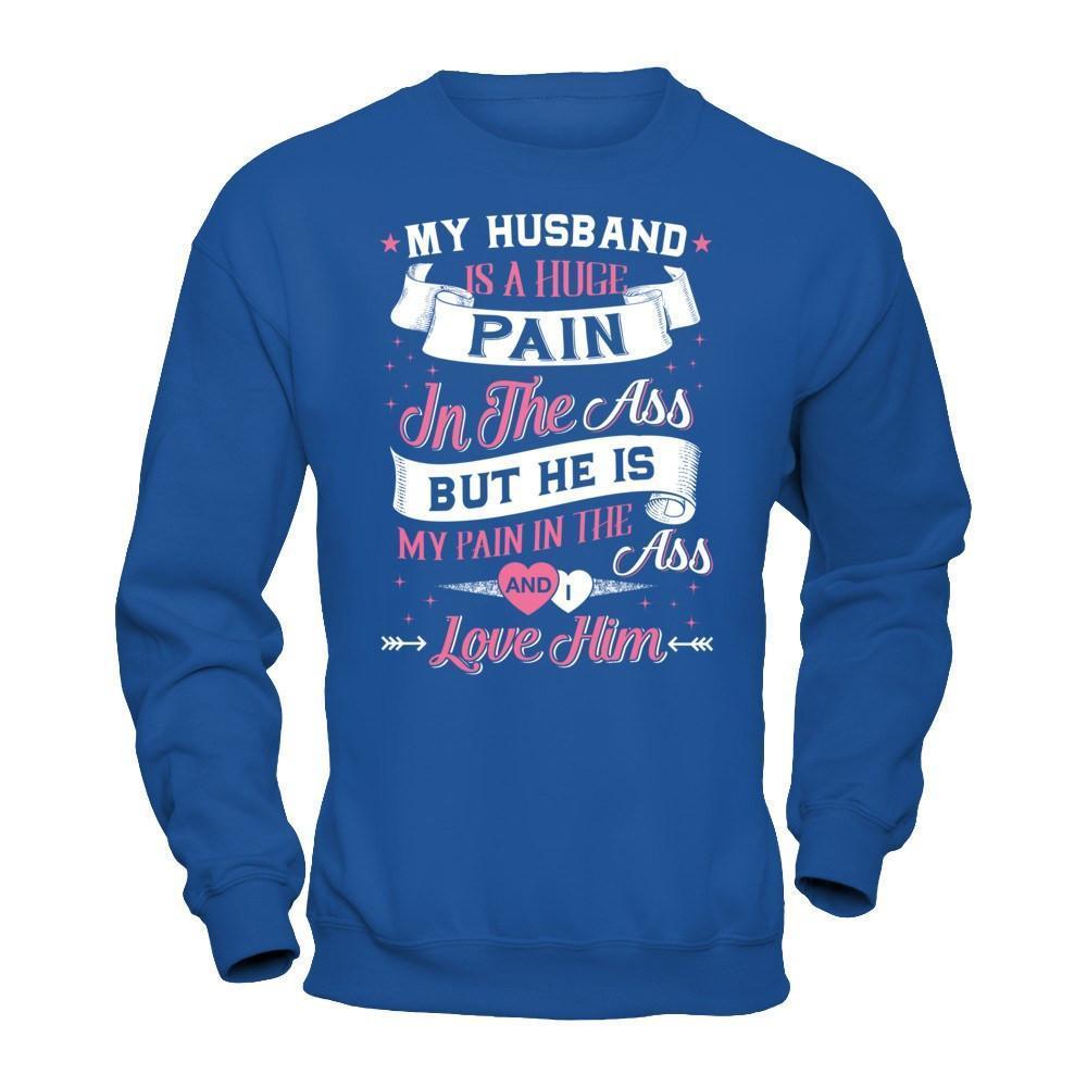 My Husband Is A Huge Pain-T-Shirt & Hoodie-Crewneck Sweatshirt-Royal