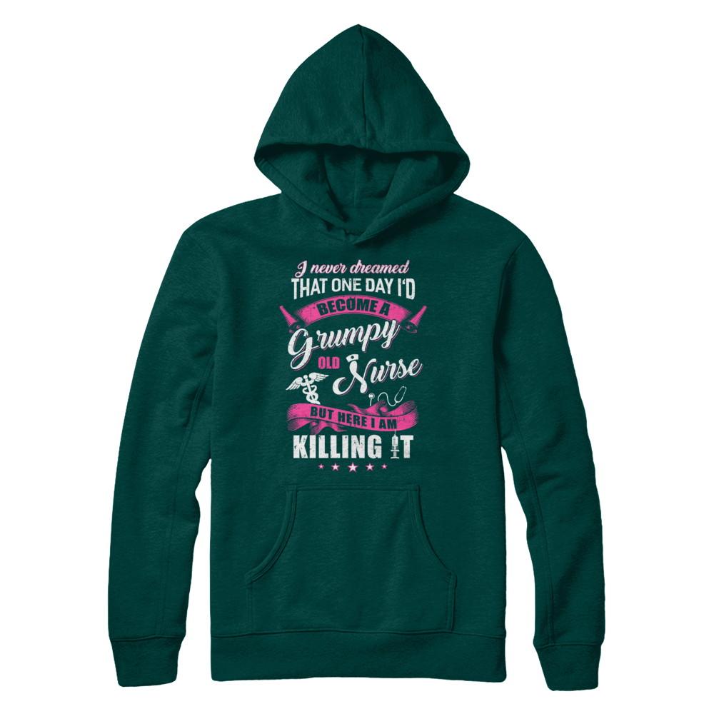 I Never Dreamed I'd Become A Grumpy Old Nurse-T-Shirt & Hoodie-Pullover Hoodie-Deep Forest