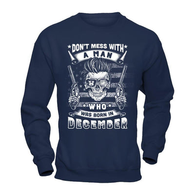 Don't Mess With A Man Who Was Born In December-T-Shirt & Hoodie-Crewneck Sweatshirt-Navy