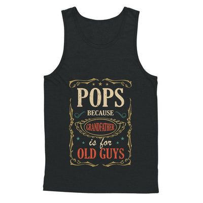 Pops Because Grandfather Is For Old Guys Fathers Day Gift-T-Shirt & Hoodie-Unisex Tank-Black