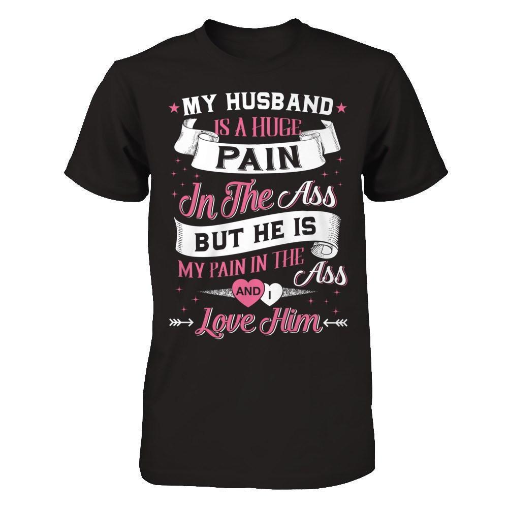 My Husband Is A Huge Pain-T-Shirt & Hoodie-Premium T-Shirt-Black