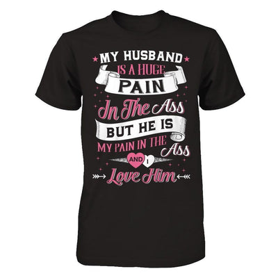 My Husband Is A Huge Pain-T-Shirt & Hoodie-Premium T-Shirt-Black