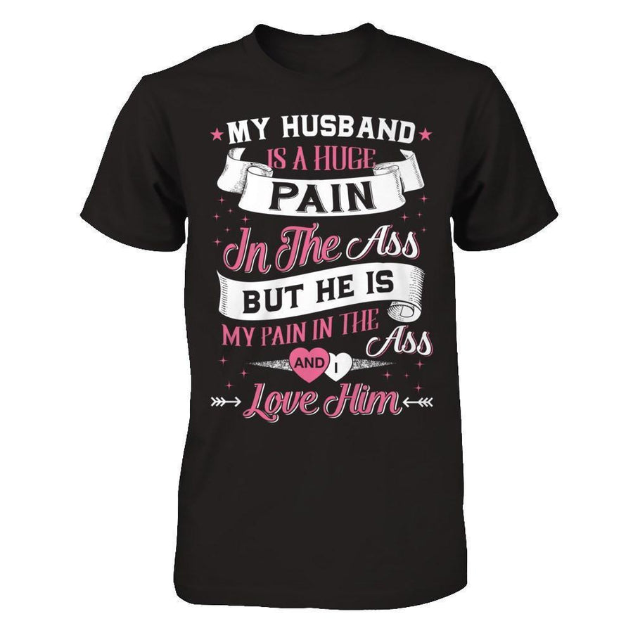 My Husband Is A Huge Pain-T-Shirt & Hoodie-Premium T-Shirt-Black