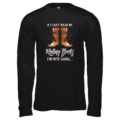 Horseback Horse Riding If I Can't Wear My Riding Boots-T-Shirt & Tank Top-Long Sleeve T-Shirt-Black