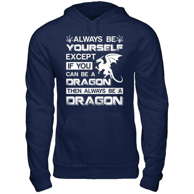 Always Be Yourself Except If You Can Be A Dragon-T-Shirt & Hoodie-Pullover Hoodie-Navy