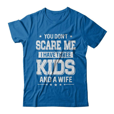 You Don't Scare Me I Have Three Kids & A Wife Fathers Day-T-Shirt & Hoodie-Classic T-Shirt-Royal