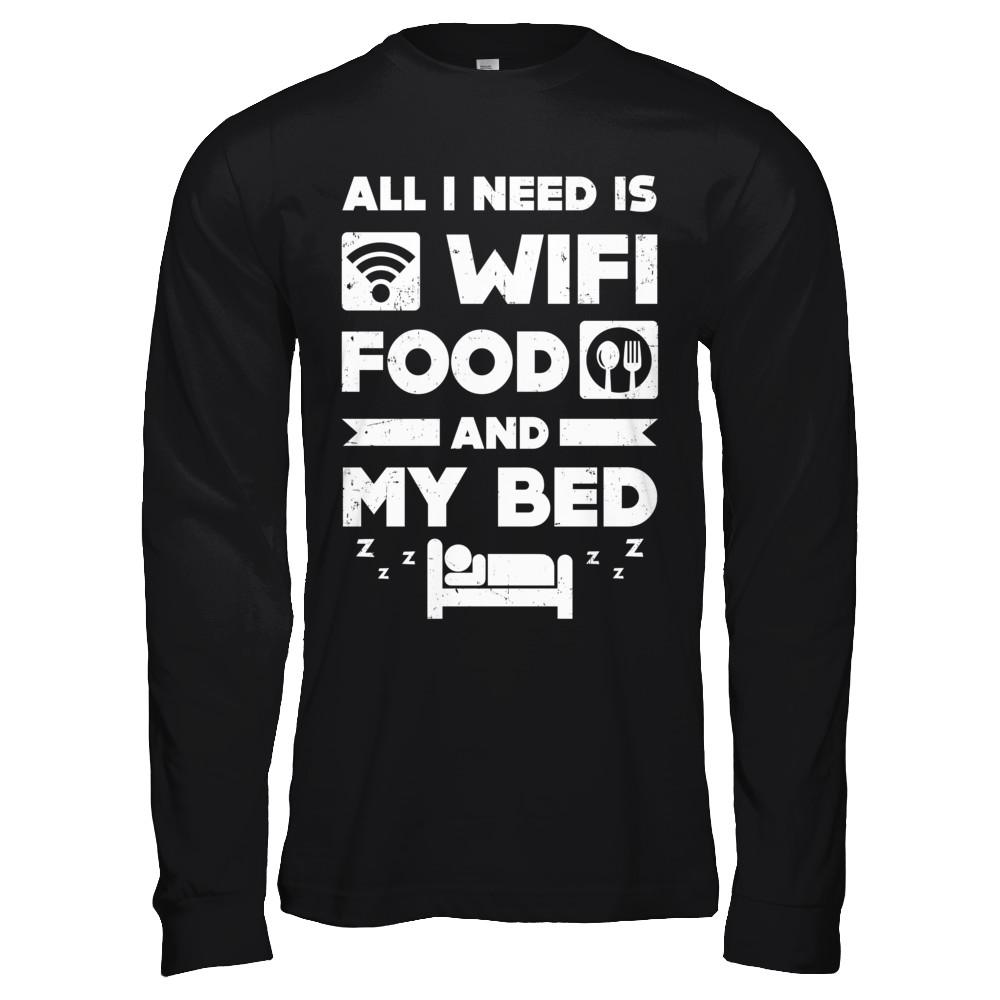 All I Need Is Wifi Food And My Bed-T-Shirt & Hoodie-Long Sleeve T-Shirt-Black