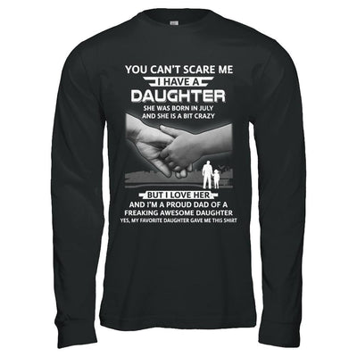 I Have A Daughter She Was Born In July Dad Gift-T-Shirt & Hoodie-Long Sleeve T-Shirt-Black