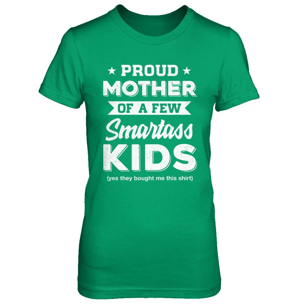 Proud Mother Of A Few Smartass Kids Mommy Mothers Day-T-Shirt & Hoodie-Women's T-Shirt-Irish Green