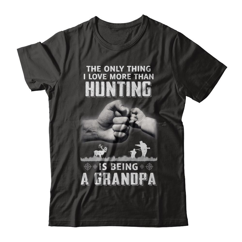 Only Thing I Love More Than Hunting Is Being A Grandpa Fathers Day-T-Shirt & Hoodie-Classic T-Shirt-Black