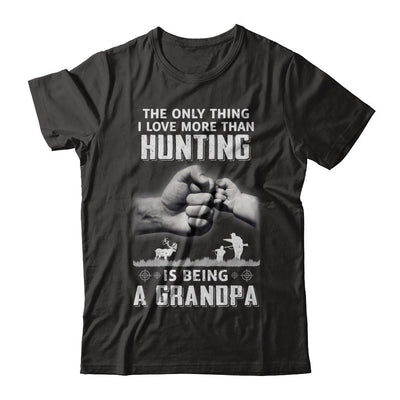 Only Thing I Love More Than Hunting Is Being A Grandpa Fathers Day-T-Shirt & Hoodie-Classic T-Shirt-Black